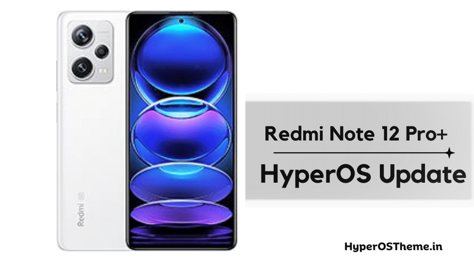 Xiaomi Redmi Note 12 Pro Plus HyperOS Update Download with Codename ‘rubyplus’ ROMs