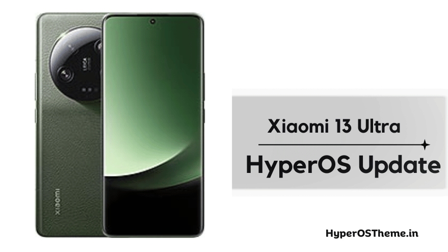 Xiaomi 13 Ultra HyperOS Update Download with Codename ‘ishtar’ ROMs